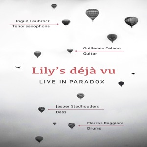 Lily's Déjà vu (feat. Ingrid Laubrock, Guillermo Celano, Marcos Baggiani & Jasper Stadhouders) [Live in Paradox] [Live]