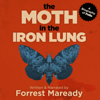 The Moth in the Iron Lung: A Biography of Polio (Unabridged) - Forrest Maready