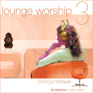 Lounge Worship - Vol. 3. Chill Out Whisper