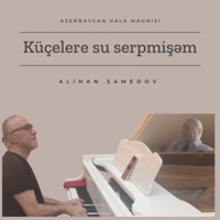 Küçelere Su Serpmişem - Single - Alihan Samedov