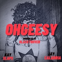 Ohgeesy - Single - Kay Slaps, Jay Calabria & Blackthoven