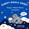 Magic White Noise Lullabies - Sleepy Koala Music
