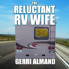 The Reluctant RV Wife: RV Wife, Book 1 (Unabridged) - Gerri Almand