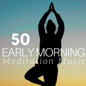 50 Early Morning Meditation Music - Calm Songs for a Good Morning