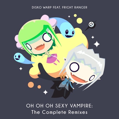 Oh Oh Oh Sexy Vampire: The Complete Remixes (feat. Fright Ranger)