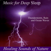 Healing Sounds of Nature: Thunderstorm, Rain and Ocean Waves - Music for Deep Sleep