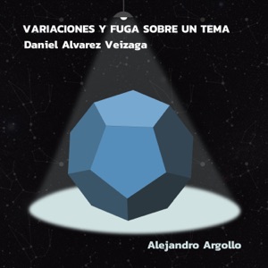Daniel Alvarez Veizaga: Variaciones y Fuga sobre un Tema
