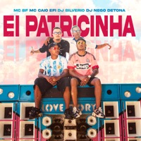 Ei Patricinha - Single - MC Caio Efi, Mc BF, DJ Silvério & DJ Nego Detona