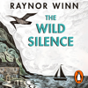 The Wild Silence - Raynor Winn