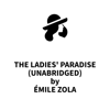 The Ladies' Paradise (UNABRIDGED) - Émile Zola