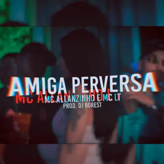 Amiga Perversa by MC LT & Mc Allanzinho song reviws