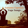 Autumn Equinox Yoga Songs - Music to Unleash Negative Emotions