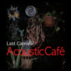 Last Carnival - Acoustic Cafe