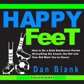 Happy Feet: How to Be a Gold Star Soccer Parent (Everything the Coach, the Ref and Your Kid Want You to Know) (Unabridged)