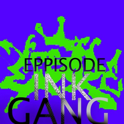 Eppisode Ink Gang Lit