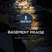 Basement Praise: A Cappella Worship - David Wesley