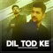 Dil Tod Ke (feat. Sarthak SRTK) - Manan Bhardwaj lyrics