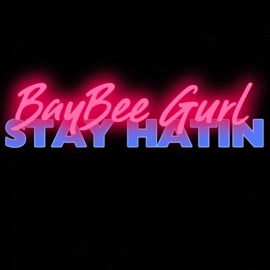 Stay Hatin BayBee Gurl
