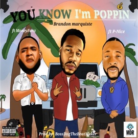 You Know I'm Poppin' (feat. P-Nice & MoneyFonz) Brandon Marquiste