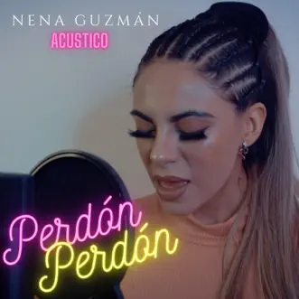 Perdón Perdón (Acustico) [Acustico] - Single by Nena Guzman album reviews, ratings, credits
