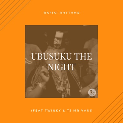 Ubusuku The Night (feat. Twinky & TJ Mr Vans) - Rafiki Rhythms | Shazam