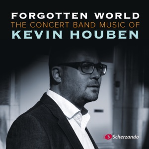 Forgotten World - The Concert Band Music of Kevin Houben