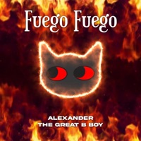 Fuego Fuego - Single - Alexander The Great Bboy