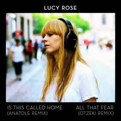 Is This Called Home / All That Fear (Remixes) - Single - Lucy Rose