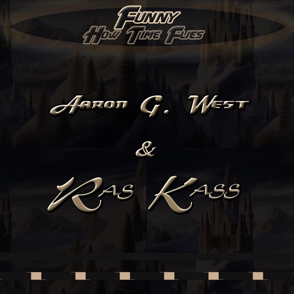 Funny (How Time Flies) [feat. Ras Kass] - Single - Aaron G. West