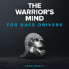 The Warrior's Mind: For Race Drivers: Elite mental training for racing drivers - Enzo Mucci