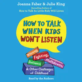 How To Talk When Kids Won't Listen (Unabridged)