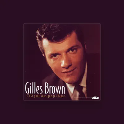 Listen to Gilles Brown, watch music videos, read bio, see tour dates & more!