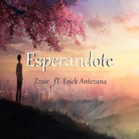 Esperandote (feat. Erick Antezana) - Single - Zzair