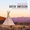 Smooth Native American Flute with Nature: Most Breathtaking Relaxation Sounds