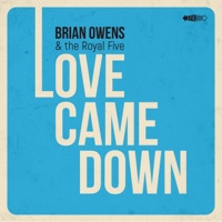 Love Came Down - Brian Owens & The Royal Five