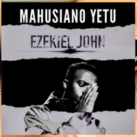 Mahusiano Yetu - Single - Ezekiel John
