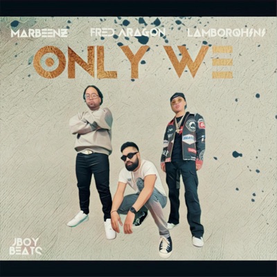 Only We (feat. Lamborqhini, Fred Aragon & Marbeenz) - Single
