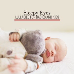 Sleepy Eyes – Lullabies for Babies and Kids Sleep All Night, Bedtime Songs Played Beautifully