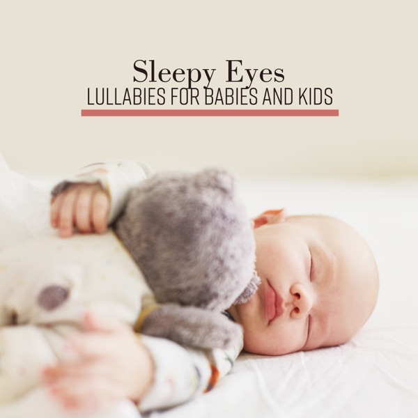 Sleepy Eyes – Lullabies for Babies and Kids Sleep All Night, Bedtime Songs Played Beautifully