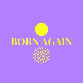 Born Again The Living Proof