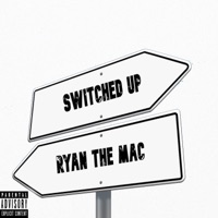 Switched Up - Single - Ryan the Mac