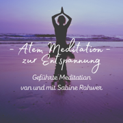 Geführte Meditation: Atem Meditation zur Entspannung - Meditation II - Sabine Rohwer, Meister der Entspannung und Meditation & Meditation Einschlafen