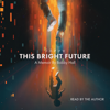 This Bright Future (Unabridged) - Bobby Hall