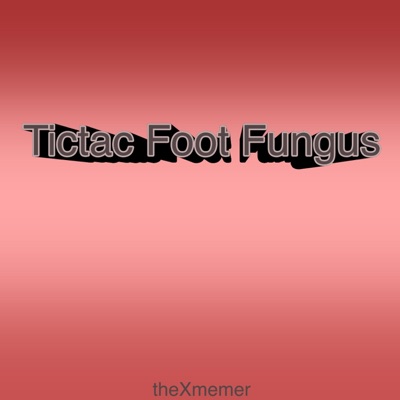 theXmemer - Tictac Foot Fungus