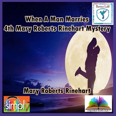 When a Man Marries: 4th Mary Roberts Rinehart Mystery (Unabridged)