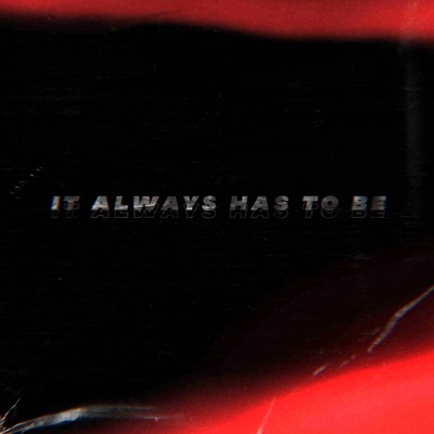 It Always Has To Be - Single