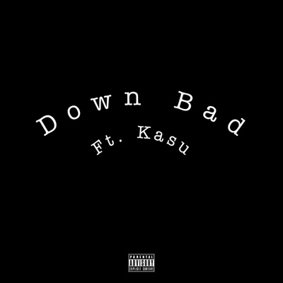 Down Bad (feat. Kasu) - Single