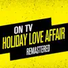 ON TV - Holiday Love Affair (Remastered - Short Cut)