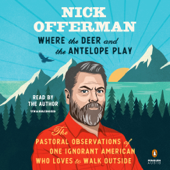Where the Deer and the Antelope Play: The Pastoral Observations of One Ignorant American Who Loves to Walk Outside (Unabridged) - Nick Offerman