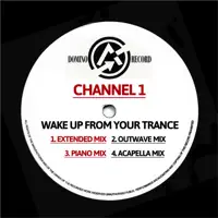 Wake Up From Your Trance (outwave mix) — Channel 1